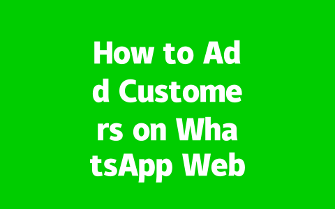 How to Add Customers on WhatsApp Web in 2025? 2 e0eaa3191bff6e90a1dbde73308a8331