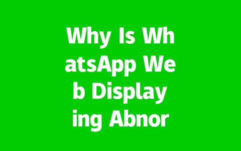 Why Is WhatsApp Web Displaying Abnormally in 2025? Common Causes 2 e1e2bf649d9f2d0b086cef1a043751f0