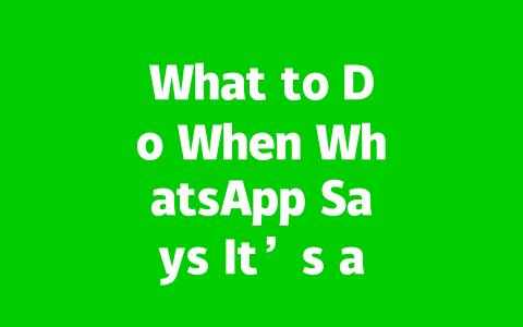 What to Do When WhatsApp Says It’s a Non-Official Version 2025