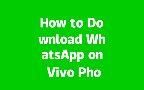 How to Download WhatsApp on Vivo Phones Easily in 2025?