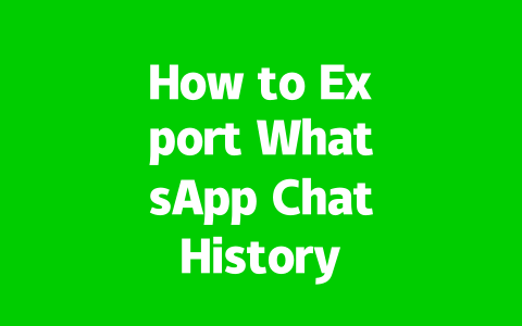 How to Export WhatsApp Chat History Easily in 2025?
